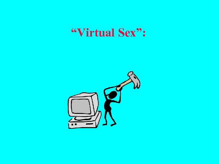  “Virtual Sex”: 