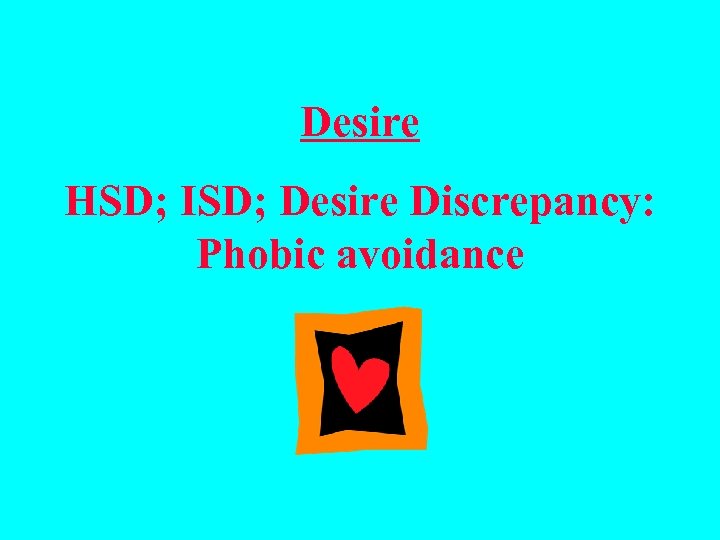 Desire HSD; ISD; Desire Discrepancy: Phobic avoidance 