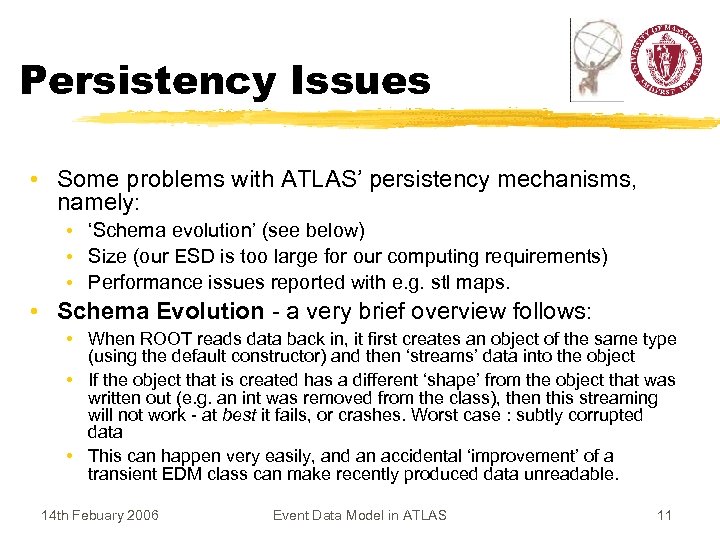 Persistency Issues • Some problems with ATLAS’ persistency mechanisms, namely: • ‘Schema evolution’ (see