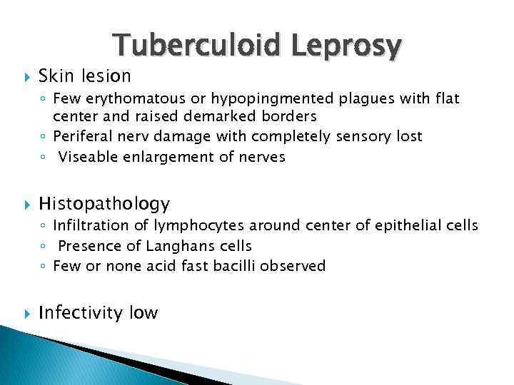 Tuberculoid Leprosy Skin lesion ◦ Few erythomatous or hypopingmented plagues with flat center and