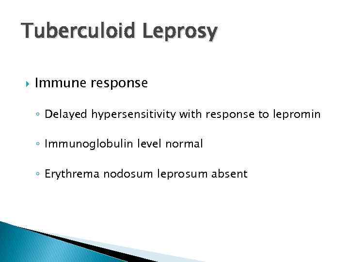 Tuberculoid Leprosy Immune response ◦ Delayed hypersensitivity with response to lepromin ◦ Immunoglobulin level