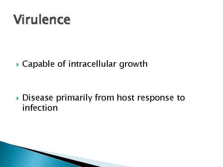 Virulence Capable of intracellular growth Disease primarily from host response to infection 