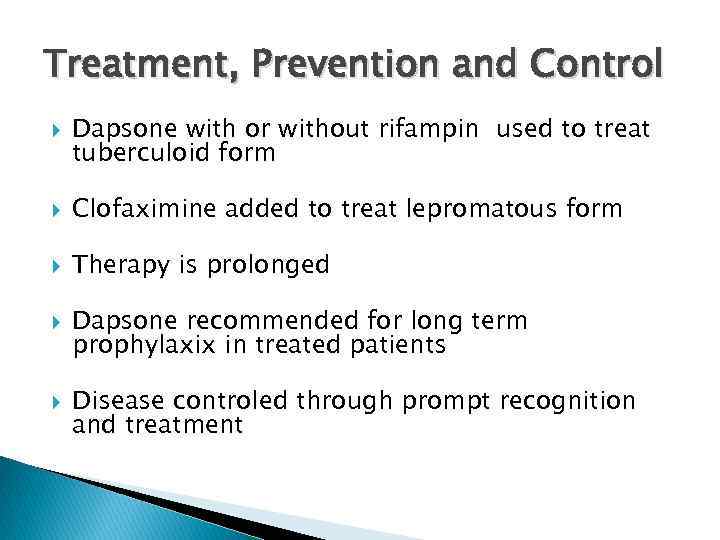 Treatment, Prevention and Control Dapsone with or without rifampin used to treat tuberculoid form