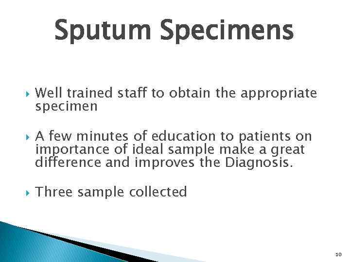 Sputum Specimens Well trained staff to obtain the appropriate specimen A few minutes of