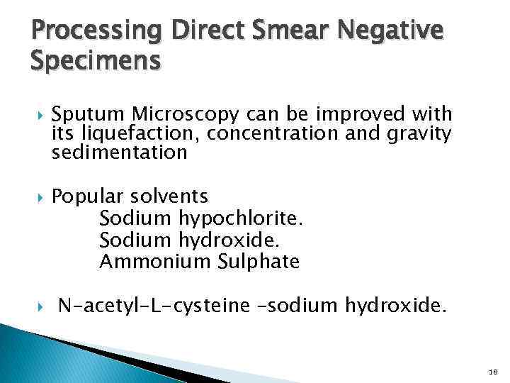 Processing Direct Smear Negative Specimens Sputum Microscopy can be improved with its liquefaction, concentration