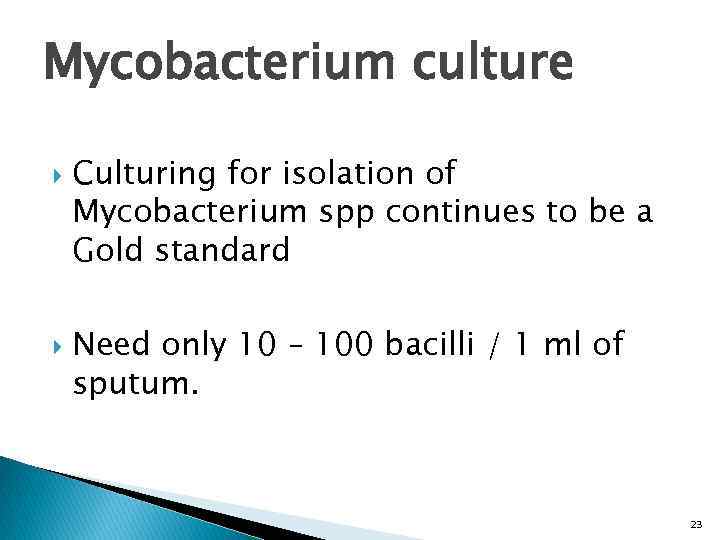 Mycobacterium culture Culturing for isolation of Mycobacterium spp continues to be a Gold standard