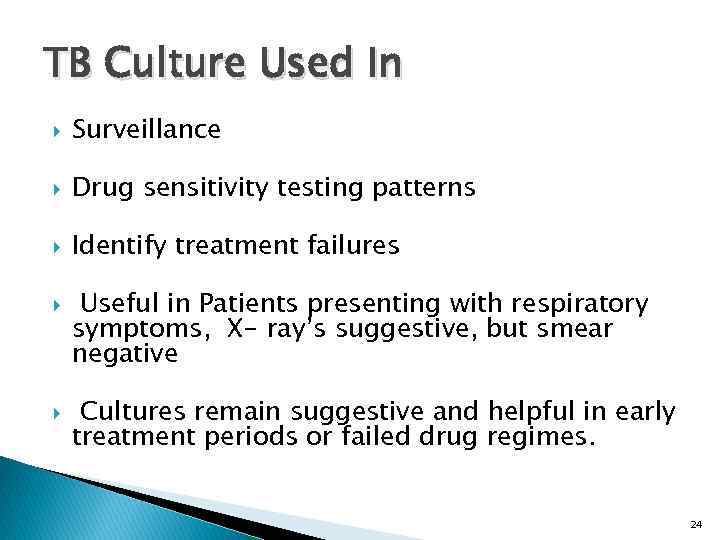 TB Culture Used In Surveillance Drug sensitivity testing patterns Identify treatment failures Useful in