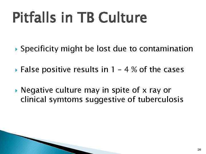 Pitfalls in TB Culture Specificity might be lost due to contamination False positive results