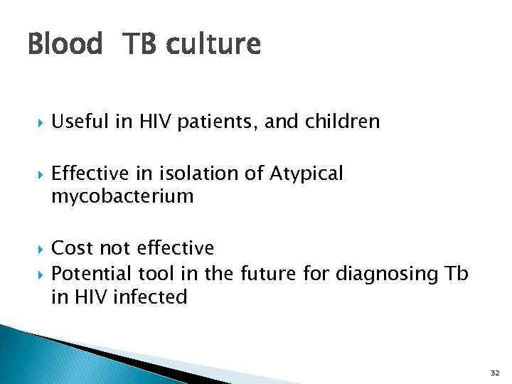 Blood TB culture Useful in HIV patients, and children Effective in isolation of Atypical