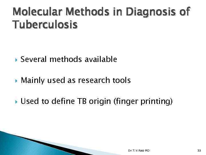 Molecular Methods in Diagnosis of Tuberculosis Several methods available Mainly used as research tools