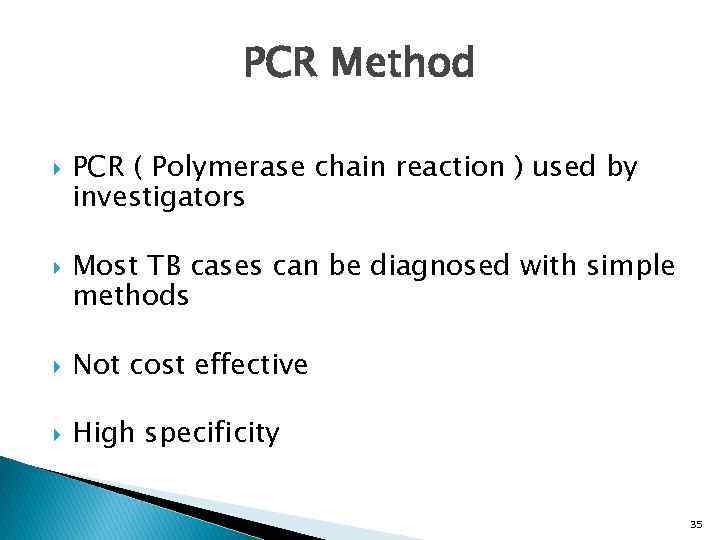 PCR Method PCR ( Polymerase chain reaction ) used by investigators Most TB cases