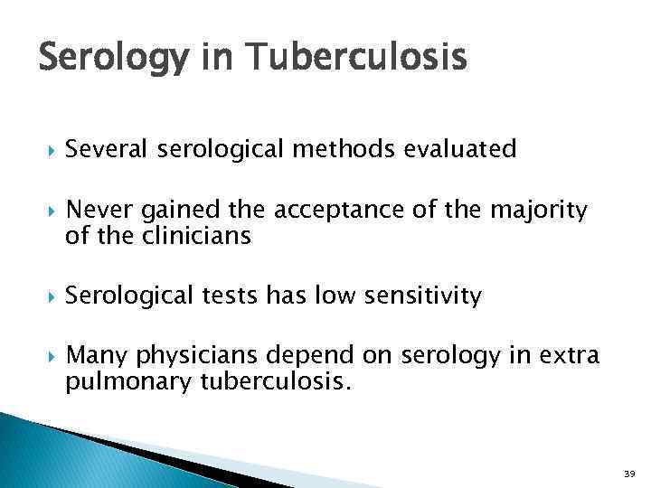 Serology in Tuberculosis Several serological methods evaluated Never gained the acceptance of the majority