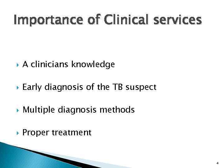 Importance of Clinical services A clinicians knowledge Early diagnosis of the TB suspect Multiple