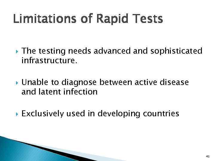 Limitations of Rapid Tests The testing needs advanced and sophisticated infrastructure. Unable to diagnose