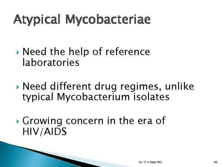 Atypical Mycobacteriae Need the help of reference laboratories Need different drug regimes, unlike typical