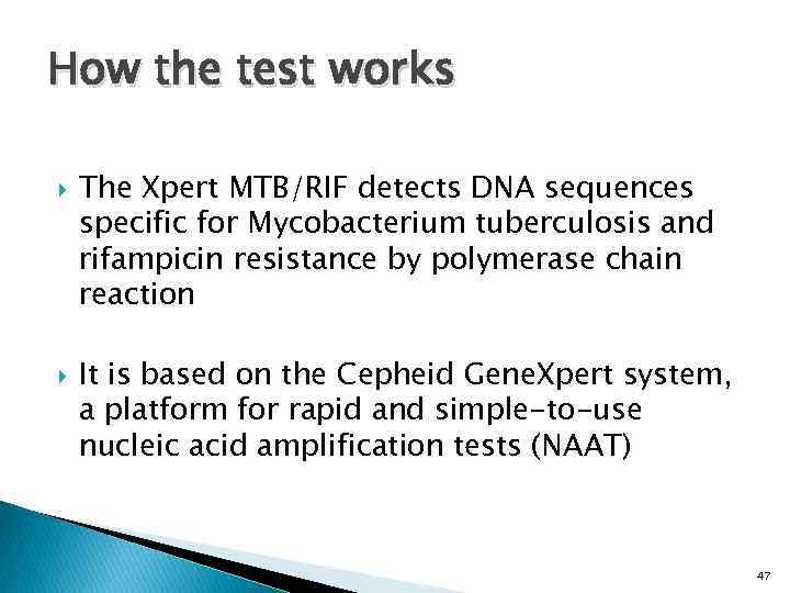 How the test works The Xpert MTB/RIF detects DNA sequences specific for Mycobacterium tuberculosis