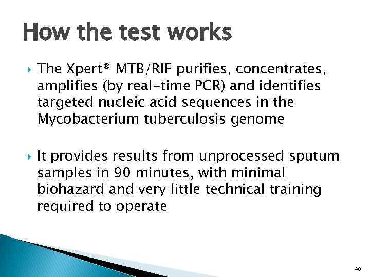 How the test works The Xpert® MTB/RIF purifies, concentrates, amplifies (by real-time PCR) and