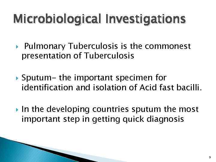 Microbiological Investigations Pulmonary Tuberculosis is the commonest presentation of Tuberculosis Sputum- the important specimen