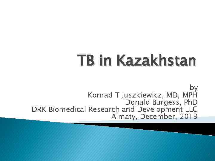 TB in Kazakhstan by Konrad T Juszkiewicz, MD, MPH Donald Burgess, Ph. D DRK