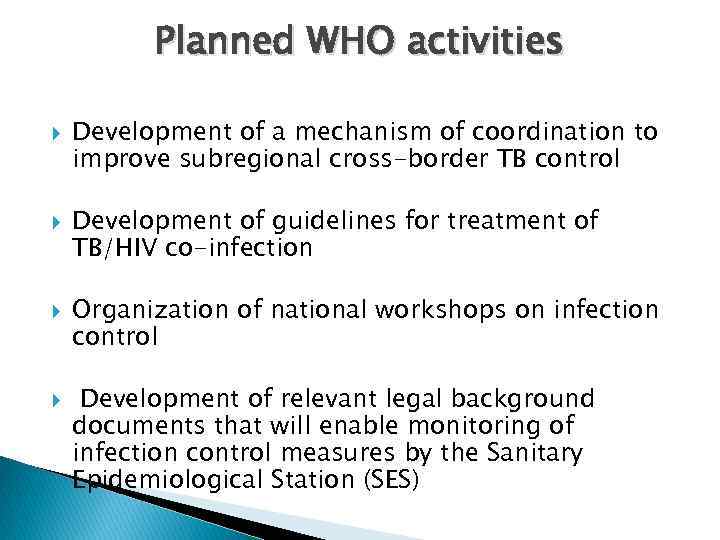 Planned WHO activities Development of a mechanism of coordination to improve subregional cross-border TB