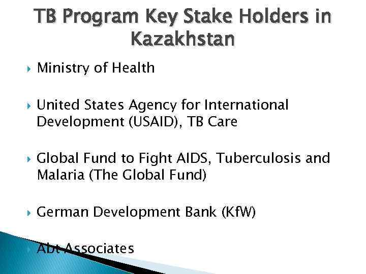 TB Program Key Stake Holders in Kazakhstan Ministry of Health United States Agency for