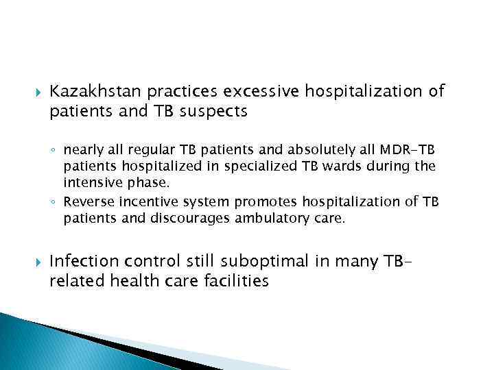  Kazakhstan practices excessive hospitalization of patients and TB suspects ◦ nearly all regular