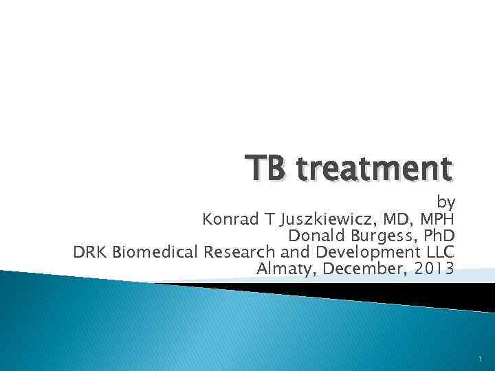 TB treatment by Konrad T Juszkiewicz, MD, MPH Donald Burgess, Ph. D DRK Biomedical