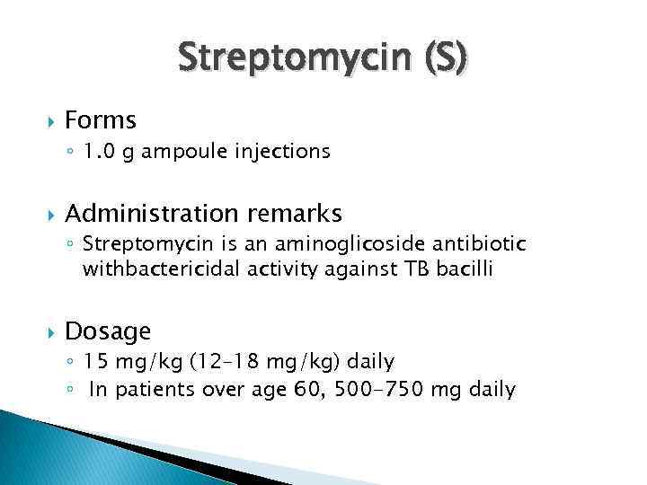 Streptomycin (S) Forms ◦ 1. 0 g ampoule injections Administration remarks ◦ Streptomycin is