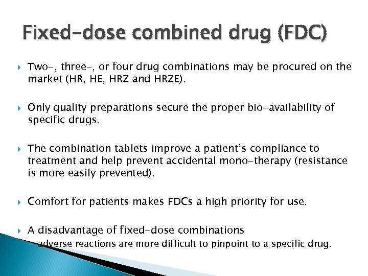 Fixed-dose combined drug (FDC) Two-, three-, or four drug combinations may be procured on