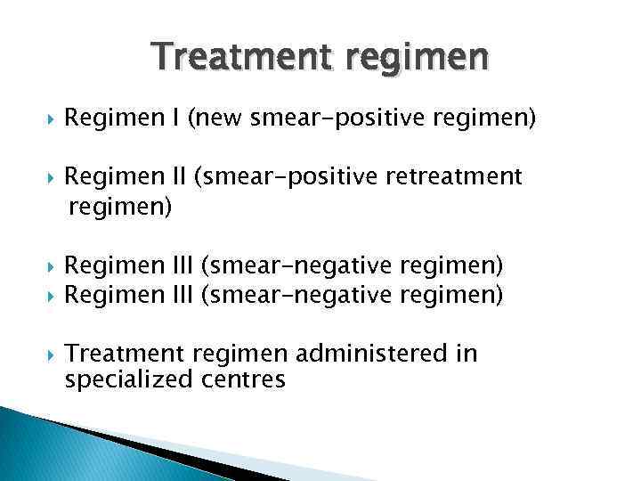 Treatment regimen Regimen I (new smear-positive regimen) Regimen II (smear-positive retreatment regimen) Regimen III