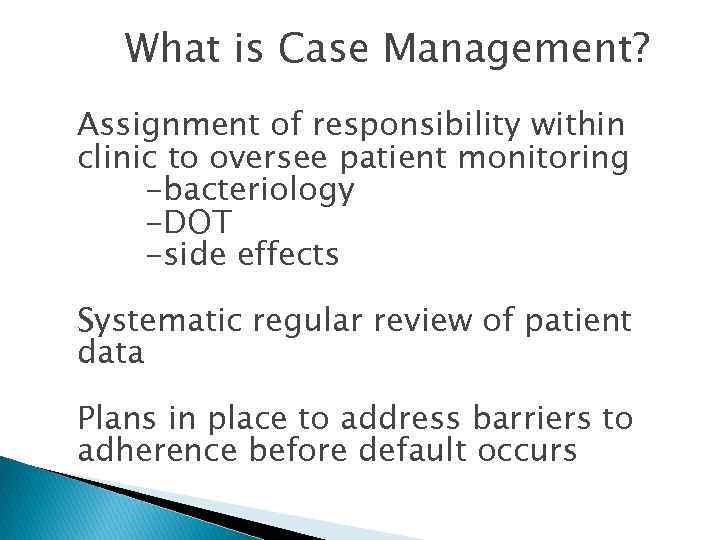 What is Case Management? • Assignment of responsibility within • clinic to oversee patient