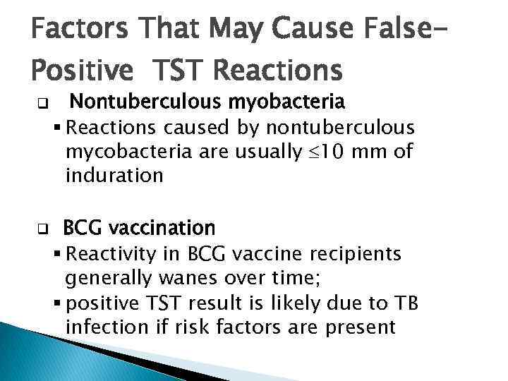 Factors That May Cause False. Positive TST Reactions q q Nontuberculous myobacteria § Reactions