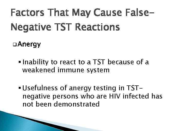 Factors That May Cause False. Negative TST Reactions q Anergy § Inability to react