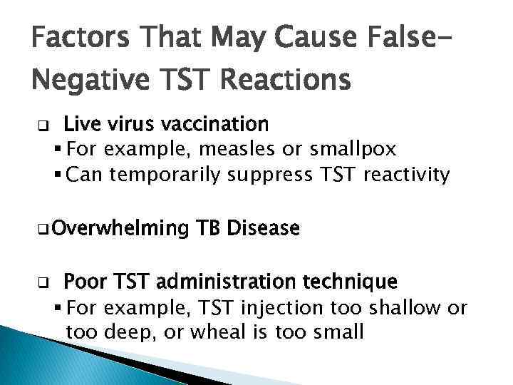 Factors That May Cause False. Negative TST Reactions q Live virus vaccination § For