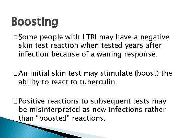 Boosting q Some people with LTBI may have a negative skin test reaction when