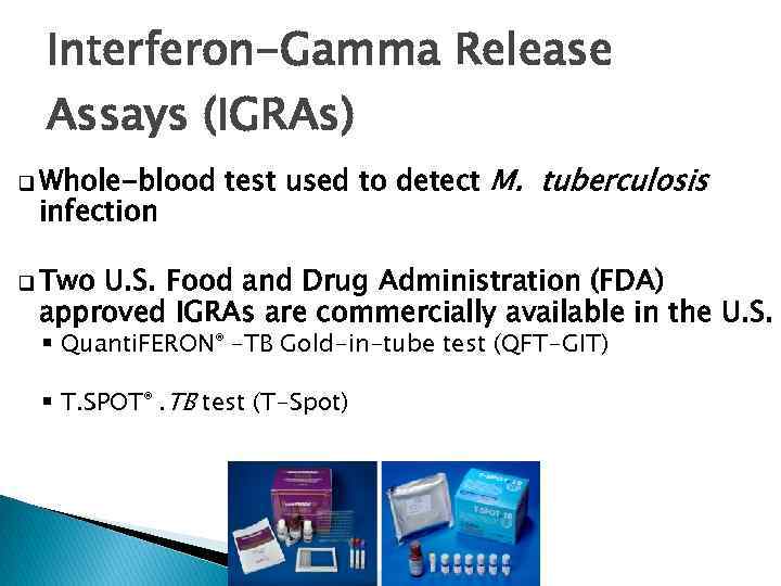 Interferon-Gamma Release Assays (IGRAs) q Whole-blood infection test used to detect M. tuberculosis q