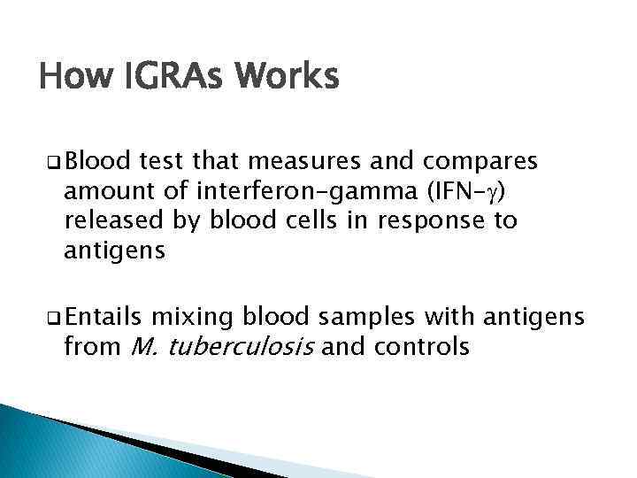 How IGRAs Works q Blood test that measures and compares amount of interferon-gamma (IFN-