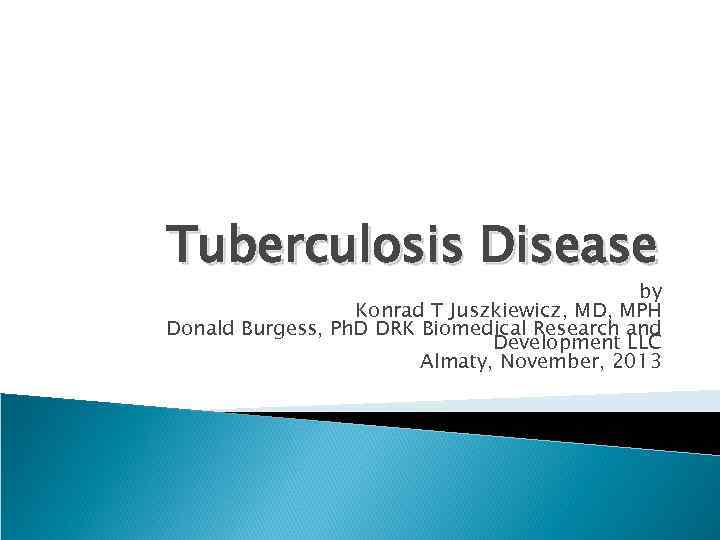 Tuberculosis Disease by Konrad T Juszkiewicz, MD, MPH Donald Burgess, Ph. D DRK Biomedical