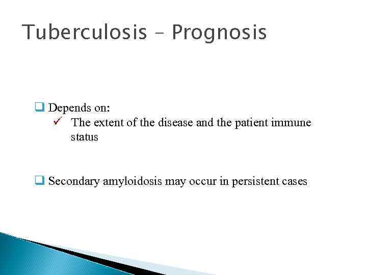 Tuberculosis – Prognosis q Depends on: ü The extent of the disease and the