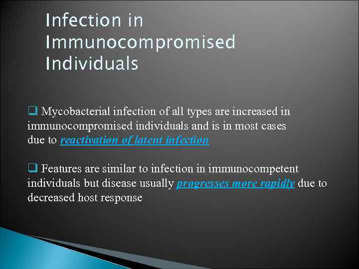 Infection in Immunocompromised Individuals q Mycobacterial infection of all types are increased in immunocompromised
