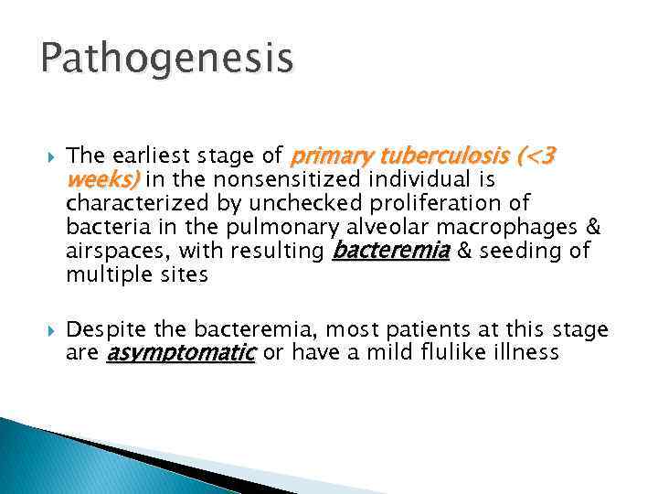 Pathogenesis The earliest stage of primary tuberculosis (<3 weeks) in the nonsensitized individual is