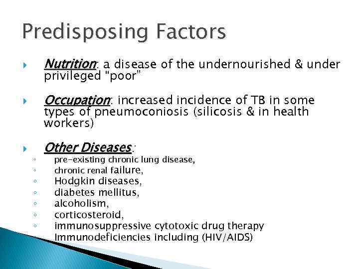 Predisposing Factors Nutrition: a disease of the undernourished & under Occupation: increased incidence of