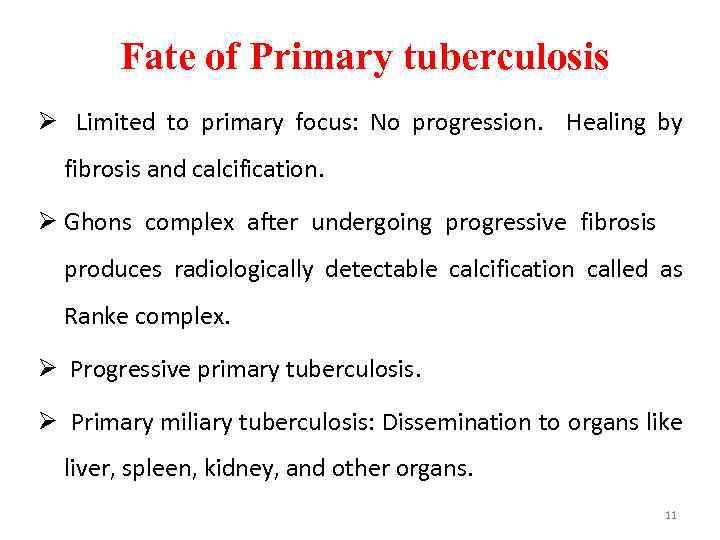 Fate of Primary tuberculosis Ø Limited to primary focus: No progression. Healing by fibrosis