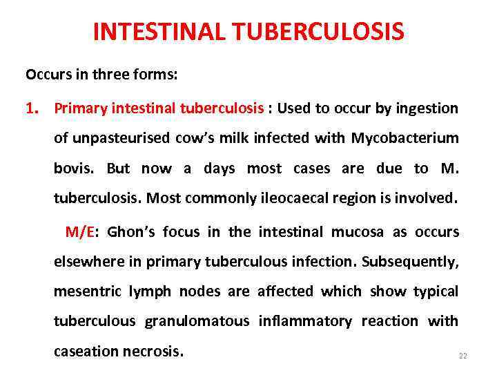 INTESTINAL TUBERCULOSIS Occurs in three forms: 1. Primary intestinal tuberculosis : Used to occur