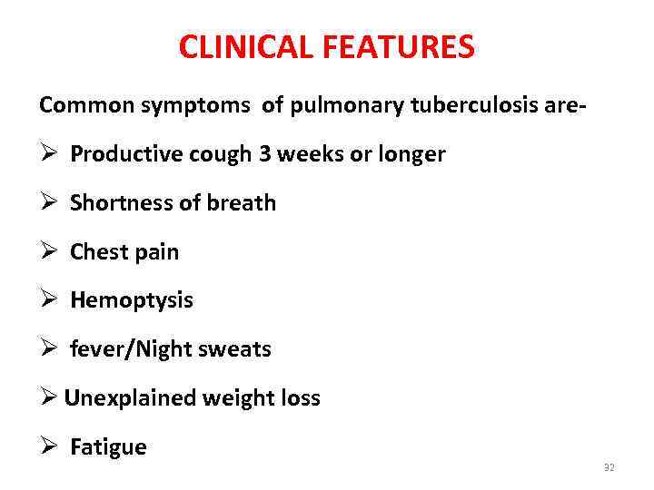 CLINICAL FEATURES Common symptoms of pulmonary tuberculosis are- Ø Productive cough 3 weeks or