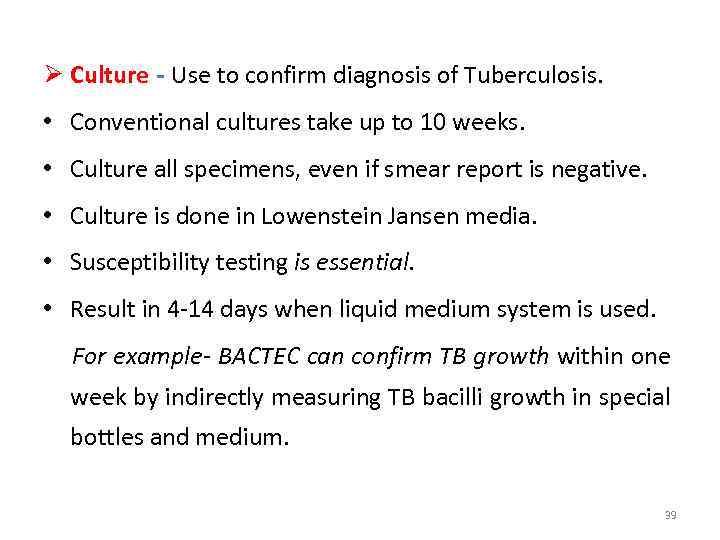 Ø Culture - Use to confirm diagnosis of Tuberculosis. • Conventional cultures take up