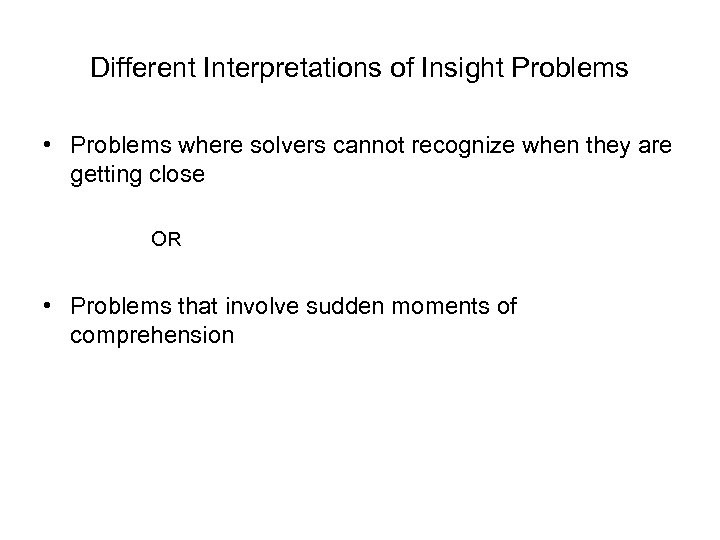 Different Interpretations of Insight Problems • Problems where solvers cannot recognize when they are