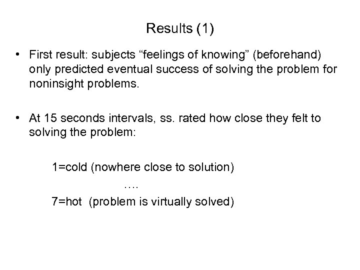 Results (1) • First result: subjects “feelings of knowing” (beforehand) only predicted eventual success