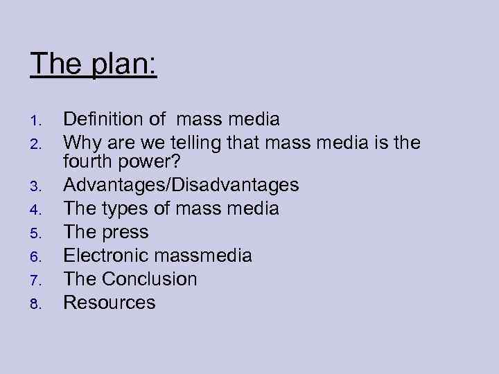 The plan: 1. 2. 3. 4. 5. 6. 7. 8. Definition of mass media