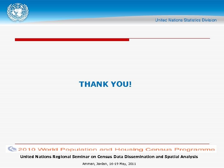 THANK YOU! United Nations Regional Seminar on Census Data Dissemination and Spatial Analysis Amman,